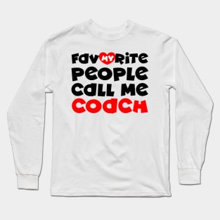 My favorite people call me coach Long Sleeve T-Shirt